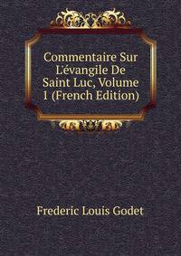 Commentaire Sur L'?vangile De Saint Luc, Volume 1 (French Edition)