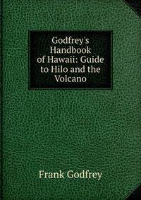 Godfrey's Handbook of Hawaii: Guide to Hilo and the Volcano