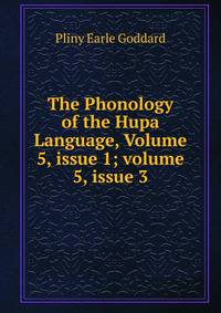 The Phonology of the Hupa Language, Volume 5, issue 1; volume 5, issue 3