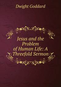 Jesus and the Problem of Human Life: A Threefold Sermon