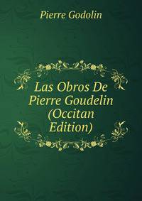 Las Obros De Pierre Goudelin (Occitan Edition)