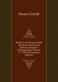 Boletim do Museu Goeldi (Museu Paraense) de Historia Natural e Ethnographia Volume t.7 1910 (Portuguese Edition)