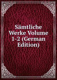 Samtliche Werke Volume 1-2 (German Edition)