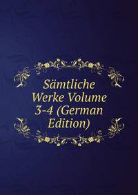 Samtliche Werke Volume 3-4 (German Edition)