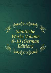 Samtliche Werke Volume 8-10 (German Edition)