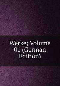 Werke; Volume 01 (German Edition)