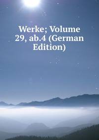 Werke; Volume 29, ab.4 (German Edition)