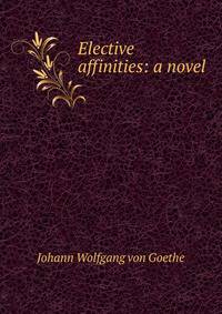 Elective affinities: a novel