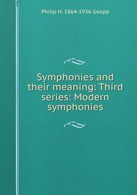 Symphonies and their meaning: Third series: Modern symphonies