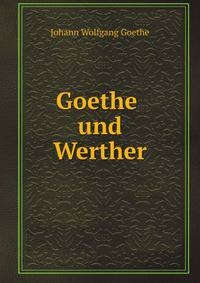 Goethe und Werther: Briefe Goethe