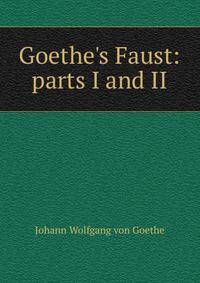 Goethe's Faust: parts I and II