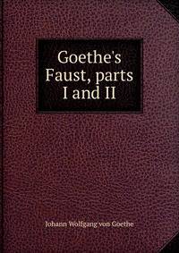 Goethe's Faust, parts I and II