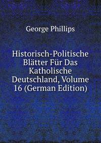 Historisch-Politische Blatter Fur Das Katholische Deutschland, Volume 16 (German Edition)