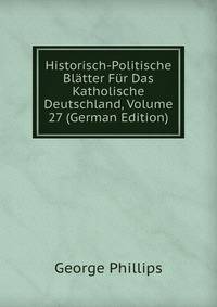 Historisch-Politische Blatter Fur Das Katholische Deutschland, Volume 27 (German Edition)