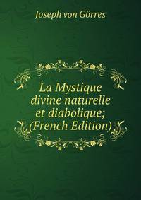 La Mystique divine naturelle et diabolique; (French Edition)