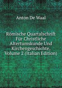 Romische Quartalschrift Fur Christliche Altertumskunde Und Kirchengeschichte, Volume 2 (Italian Edition)