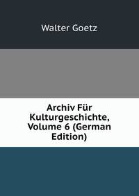 Archiv Fur Kulturgeschichte, Volume 6 (German Edition)