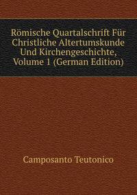 Romische Quartalschrift Fur Christliche Altertumskunde Und Kirchengeschichte, Volume 1 (German Edition)