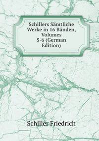 Schillers Samtliche Werke in 16 Banden, Volumes 5-6 (German Edition)