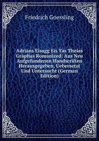 Adrians Eisagg Eis Tas Theias Graphas Romanized: Aus Neu Aufgefundenen Handscriften Herausgegeben, Uebersetzt Und Untersucht (German Edition)
