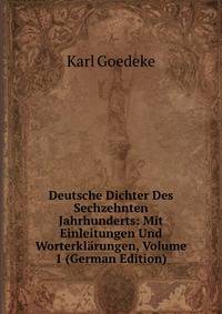 Deutsche Dichter Des Sechzehnten Jahrhunderts: Mit Einleitungen Und Worterklarungen, Volume 1 (German Edition)