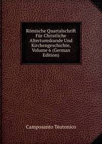 Romische Quartalschrift Fur Christliche Altertumskunde Und Kirchengeschichte, Volume 6 (German Edition)