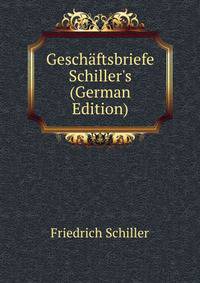 Gesch?ftsbriefe Schiller's (German Edition)