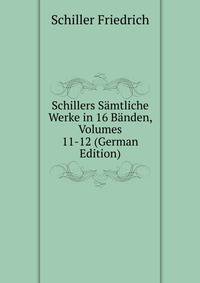 Schillers Samtliche Werke in 16 Banden, Volumes 11-12 (German Edition)
