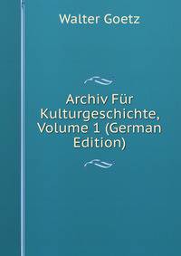 Archiv Fur Kulturgeschichte, Volume 1 (German Edition)