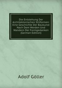 Die Entstehung Der Architektonischen Stilformen: Eine Geschichte Der Baukunst Nach Dem Werden Und Wandern Der Formgedanken (German Edition)