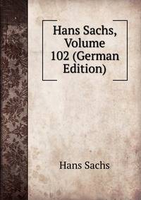 Hans Sachs, Volume 102 (German Edition)
