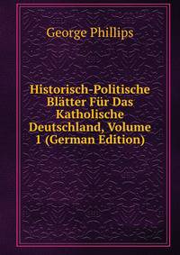 Historisch-Politische Blatter Fur Das Katholische Deutschland, Volume 1 (German Edition)