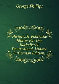 Historisch-Politische Blatter Fur Das Katholische Deutschland, Volume 8 (German Edition)