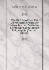 Von Den Beweisen Fur Die Unsterblichkeit Der Menschlichen Seele Im Lichte Der Spekulativen Philosophie (German Edition)