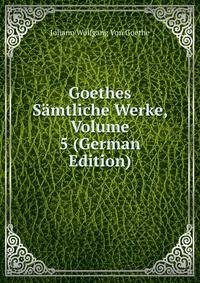 Goethes Samtliche Werke, Volume 5 (German Edition)