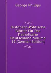 Historisch-Politische Blatter Fur Das Katholische Deutschland, Volume 19 (German Edition)