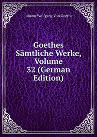 Goethes Samtliche Werke, Volume 32 (German Edition)