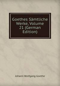 Goethes Samtliche Werke, Volume 21 (German Edition)