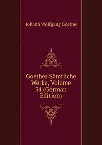 Goethes Samtliche Werke, Volume 34 (German Edition)