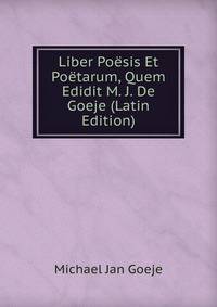 Liber Poesis Et Poetarum, Quem Edidit M. J. De Goeje (Latin Edition)