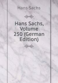 Hans Sachs, Volume 250 (German Edition)