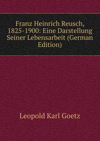 Franz Heinrich Reusch, 1825-1900: Eine Darstellung Seiner Lebensarbeit (German Edition)