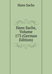 Hans Sachs, Volume 173 (German Edition)