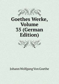 Goethes Werke, Volume 35 (German Edition)