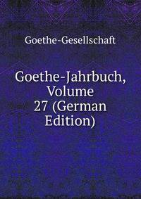 Goethe-Jahrbuch, Volume 27 (German Edition)