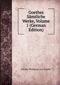 Goethes Samtliche Werke, Volume 1 (German Edition)