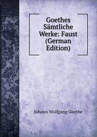 Goethes Samtliche Werke: Faust (German Edition)
