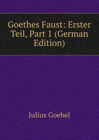Goethes Faust: Erster Teil, Part 1 (German Edition)
