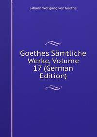 Goethes Samtliche Werke, Volume 17 (German Edition)