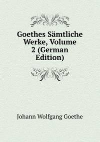 Goethes Samtliche Werke, Volume 2 (German Edition)